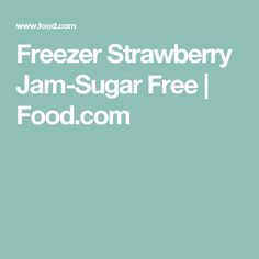 the freezer strawberry jam - sugar free recipe is shown in white text on a blue background