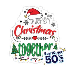 a sticker that says first christmas together buy 10 get 50 % off on it