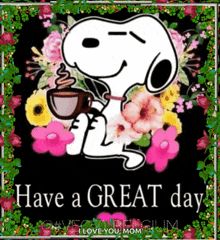 a snoopy dog holding a cup of coffee with flowers around it and the words have a great day