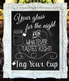 a chalkboard sign that says, your glass for the night for whatever tastes right tag your cup