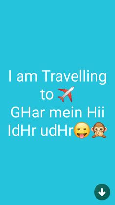 i am traveling to ghar mein hi idr uddhrh