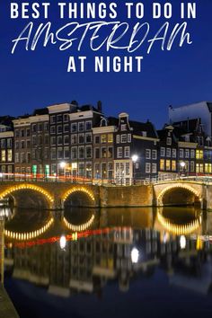 a bridge over a river with the words best things to do in amsterdam at night