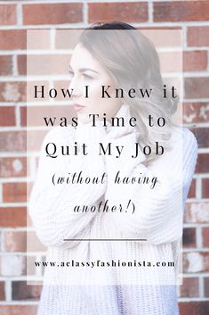 a woman standing in front of a brick wall with the words how i knew it was time to quit my job without having another