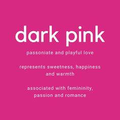 a pink background with the words dark pink and white text that reads, passionate and playful love represents sweetness, happiness and warmth