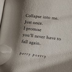 a piece of paper that has some type of poem written on it with the words collage into me, just once i promise you'll never have to fall again