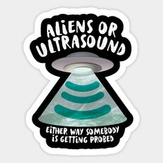 aliens or ultrasound either way somebody is getting probed sticker on a white background