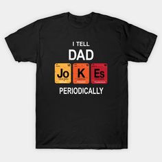 a black t - shirt with the words i tell dad jokes periodically