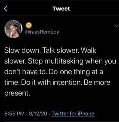 the tweet was posted on twitter about slow down talk slower walk and stop multitasking when you don't have to do one thing at a time, it with intention be more present