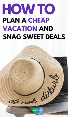 a straw hat sitting on top of a laptop computer with the words how to plan a cheap vacation and snag sweet details