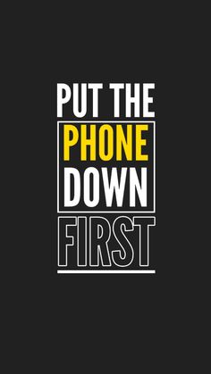 the words put the phone down first are in white and yellow on a black background