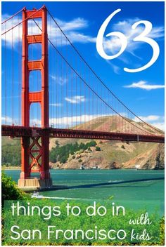 the golden gate bridge in san francisco, california with text that reads 63 things to do in san francisco