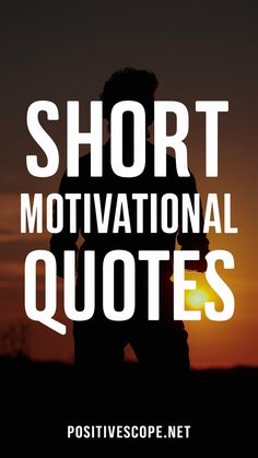 the words short motivational quotes are in front of an image of a man with his back to the camera