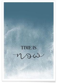 a poster with the words time is now in black ink on a blue sky background