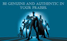 a group of superheros with the words be genuine and authentic in your praises