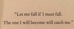 an open book with the words let me fall if i must fall, the one i will become will catch me