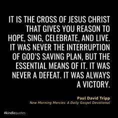 a black and white photo with the words it is the cross of jesus christ that gives you reason to hope, celebrate, and live it was never the interruption of god's saving plan