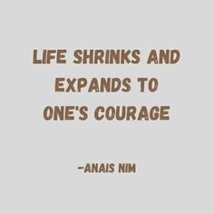 an image with the quote life shrinks and expands to one's courage