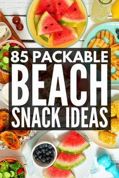 a bunch of food that is on top of a table with the words, 85 packable beach snack ideas