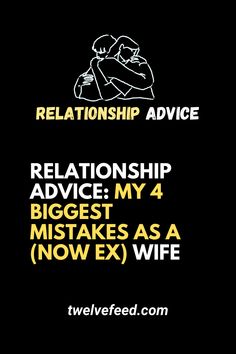 Relationship Advice: My 4 Biggest Mistakes as a (Now Ex) Wife - The Twelve Feed |