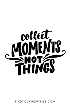 the phrase collect moments not things in black and white