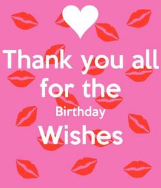 the words thank you all for the birthday wishes on pink background with red lipstick kisses