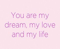 a pink background with the words you are my dream, my love and my life