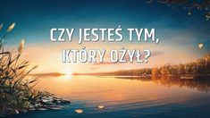 a lake with the words czy jestes tym, ktoryy ozly?