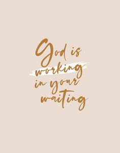 the words god is working in your waiting on a beige background with gold paint strokes