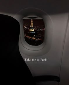 an airplane window with the words take me to paris on it