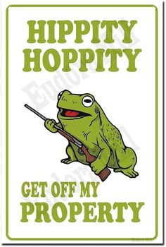 a frog that is holding a sticker with the words hippy hoppity get off my property