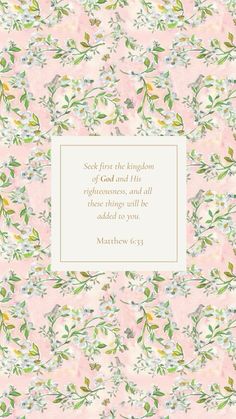 Seek first the kingdom of God and His righteousness, and all these things will be added to you. Matthew 6:33 #lovegod #thankyoujesus #bibleverseoftheday #faith #dailyreminder #godisgood #phonewallpaper #seekgodfirst #hiskingdom Lords Prayer Wallpaper, Background Widget, Motivational Bible Quotes, Seek First The Kingdom, Bible Wallpaper, Journal Bible Quotes, Pink Christian, Floral Bible Verse, Scripture Wallpaper