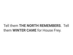 the words tell them the north remembers tell them winter came for house frey,