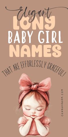 a baby girl with her hands on her face and the words, elegant long baby girl names