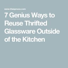 the 7 genius ways to reuse thrifted glassware outside of the kitchen