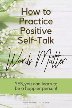 flowers with the words how to practice positive self - talk words i matter, yes, you can learn to be a happier person