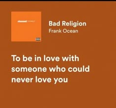 an orange background with the words to be in love with someone who could never love you