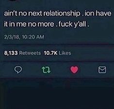 the text reads, i am not next relationship ion have it in me no more, tuck y'all