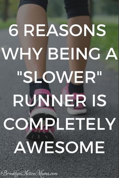 a person walking down the road with text that reads, 6 reasons why being a slower runner is completely awesome