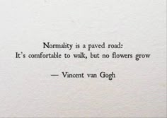 a piece of paper with a quote on it that reads, normally is a paved road it's comfortable to walk, but no flowers grow