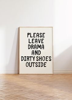 a black and white poster that says please leave drama and dirty shoes outside on the floor