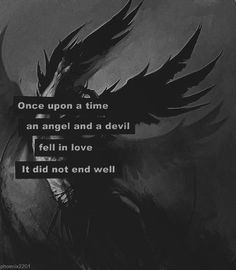 a black and white photo with the words once upon a time an angel and a devil fell in love it did not end well