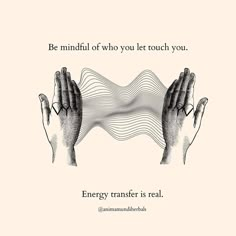 two hands holding each other with the words be mindful who you let touch you energy transfer is real