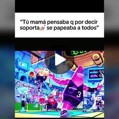 an animated video game with the caption'tu mana pensba o por decir soporta se papaba a tod