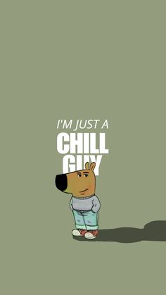 a cartoon dog with the words i'm just a chill guy on it, in front of a green background