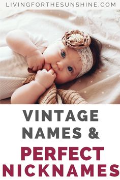 a baby laying on top of a bed with the words vintage names and perfect nicknames