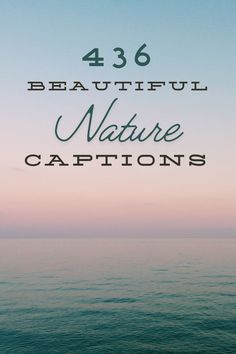 the ocean with text that reads, beautiful nature captions