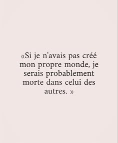 a quote on the subject of an article in french that reads, si je n'avas pas cre mon propre monde, je sers problem de serais probablement