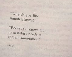 a piece of paper with a quote on it that says, why do you like thunderstorms? because it shows that even nature needs to scream sometimes