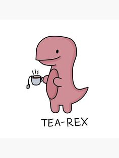 a pink dinosaur drinking from a cup that says tea - rex