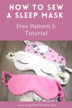 three sleeping masks with text overlay how to sew a sleep mask free pattern and video